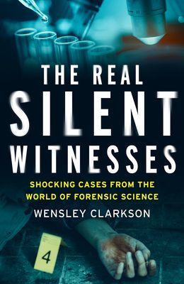 Real Silent Witnesses - Shocking cases from the World of Forensic Science (Clarkson Wensley)(Paperback / softback)