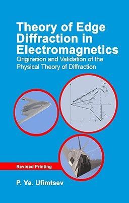 Theory of Edge Diffraction in Electromagnetics - Origination and validation of the physical theory of diffraction (Ufimtsev P.Ya.)(Pevná vazba)