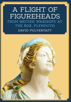 Flight of Figureheads - From British Warships at The Box, Plymouth (Pulvertaft David)(Paperback / softback)