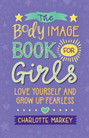 Body Image Book for Girls - Love Yourself and Grow Up Fearless (Markey Charlotte (Rutgers University New Jersey))(Paperback / softback)