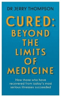 Curing the Incurable: Beyond the Limits of Medicine - What survivors of major illnesses can teach us (Thompson Jerry)(Paperback / softback)