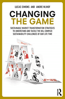 Changing the Game - Sustainable Market Transformation Strategies to Understand and Tackle the Big and Complex Sustainability Challenges of Our Generation (Simons Lucas)(Paperback / softback)