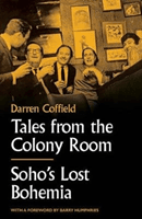 Tales from the Colony Room - Soho's Lost Bohemia (Coffield Darren)(Pevná vazba)