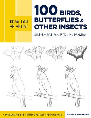 Draw Like an Artist: 100 Birds, Butterflies, and Other Insects - Step-by-Step Realistic Line Drawing - A Sourcebook for Aspiring Artists and Designers (Washburn Melissa)(Paperback / softback)