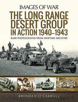 Long Range Desert Group in Action 1940-1943 - Rare Photographs from Wartime Archives (O'Carroll Brendan)(Paperback / softback)