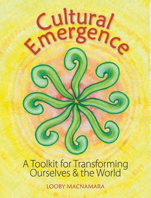 Cultural Emergence - A Toolkit for Transforming Ourselves & the World (Macnamara Looby)(Paperback / softback)