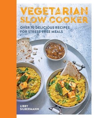 Vegetarian Slow Cooker - Over 70 delicious recipes for stress-free meals (Silbermann Libby)(Paperback / softback)