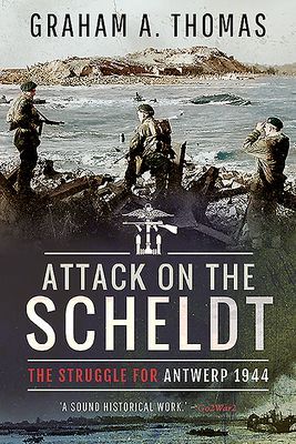 Attack on the Scheldt - The Struggle for Antwerp 1944 (Thomas Graham A)(Paperback / softback)