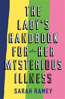 Lady's Handbook For Her Mysterious Illness (Ramey Sarah)(Pevná vazba)