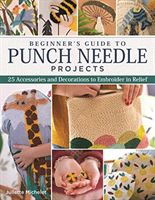 Beginner's Guide to Punch Needle Projects - 26 Accessories and Decorations to Embroider in Relief (Michelet Juliette)(Paperback / softback)
