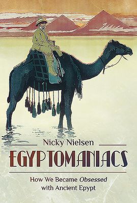 Egyptomaniacs - How We Became Obsessed with Ancient Epypt (Nielsen Nicky)(Pevná vazba)