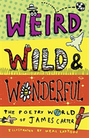 Weird, Wild & Wonderful - The Poetry World of James Carter (Carter James)(Paperback / softback)