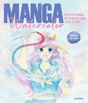 Manga Watercolor - Step-by-step manga art techniques from pencil to paint (Santrau Lisa)(Paperback / softback)
