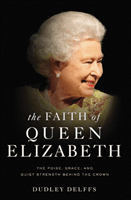 Faith of Queen Elizabeth - The Poise, Grace, and Quiet Strength Behind the Crown (Delffs Dudley)(Paperback / softback)