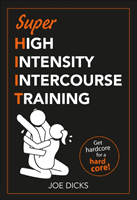 SHIIT: Super High Intensity Intercourse Training - Get hardcore for a hard core (Dicks Joe)(Paperback / softback)