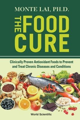 Food Cure, The: Clinically Proven Antioxidant Foods To Prevent And Treat Chronic Diseases And Conditions (Lai Monte (Medical College Of Wisconsin Usa))(Paperback / softback)