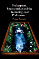 Shakespeare, Spectatorship and the Technologies of Performance (Aebischer Pascale (University of Exeter))(Pevná vazba)