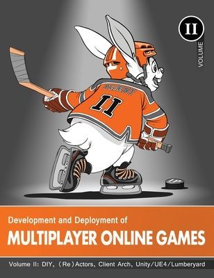 Development and Deployment of Multiplayer Online Games, Vol. II: DIY, (Re)Actors, Client Arch., Unity/UE4/ Lumberyard/Urho3D (Hare 'No Bugs')(Pevná vazba)
