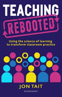 Teaching Rebooted - Using the science of learning to transform classroom practice (Tait Jon (Deputy Headteacher UK))(Paperback / softback)