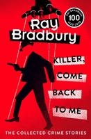 Killer, Come Back To Me (Bradbury Ray)(Paperback / softback)