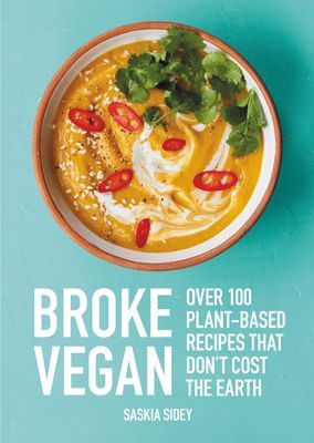 Broke Vegan - Over 100 plant-based recipes that don't cost the earth (Sidey Saskia)(Pevná vazba)