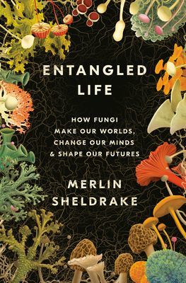 Entangled Life: How Fungi Make Our Worlds, Change Our Minds & Shape Our Futures (Sheldrake Merlin)(Pevná vazba)