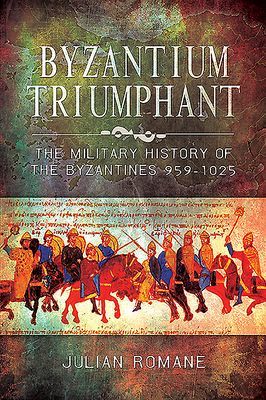 Byzantium Triumphant - The Military History of the Byzantines, 959-1025 (Romane Julian)(Paperback / softback)