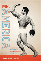 Mr. America - The Tragic History of a Bodybuilding Icon (Fair John D.)(Paperback / softback)