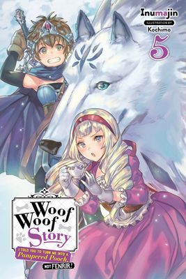 Woof Woof Story: I Told You to Turn Me Into a Pampered Pooch, Not Fenrir!, Vol. 5 (light novel) (Inumajin)(Paperback / softback)