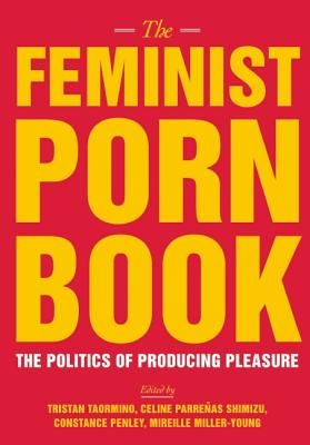 The Feminist Porn Book: The Politics of Producing Pleasure (Taormino Tristan)(Paperback)