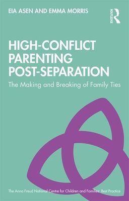 High-Conflict Parenting Post-Separation - The Making and Breaking of Family Ties (Asen Eia)(Paperback / softback)