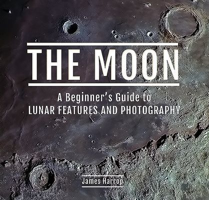 Moon: A Beginner's Guide to Lunar Features and Photography (Harrop James)(Pevná vazba)