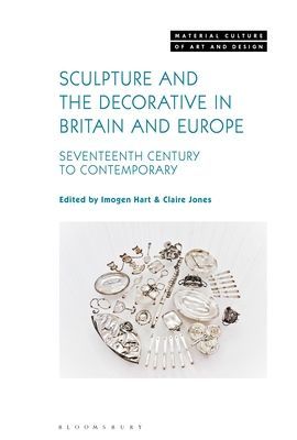 Sculpture and the Decorative in Britain and Europe - Seventeenth Century to Contemporary(Pevná vazba)