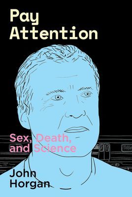 Pay Attention - Sex, Death, and Science (Horgan John)(Paperback / softback)