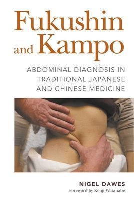Fukushin and Kampo - Abdominal Diagnosis in Traditional Japanese and Chinese Medicine (Dawes Nigel)(Paperback / softback)