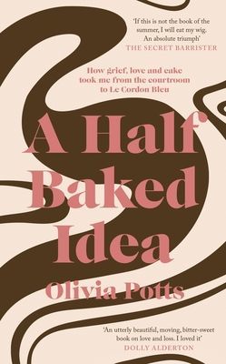 Half Baked Idea - Winner of the Fortnum & Mason's Debut Food Book Award (Potts Olivia)(Paperback / softback)