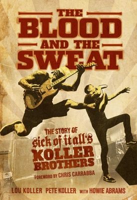 The Blood and the Sweat: The Story of Sick of It All's Koller Brothers (Koller Lou)(Paperback)