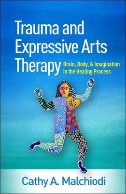 Trauma and Expressive Arts Therapy - Brain, Body, and Imagination in the Healing Process (Malchiodi Cathy A. (Trauma-Informed Practices and Expressive Arts Therapy Institute Louisville KY))(Pevná vazba)