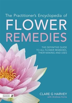 Practitioner's Encyclopedia of Flower Remedies - The Definitive Guide to All Flower Essences, Their Making and Uses (Harvey Clare G.)(Paperback / softback)