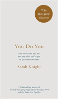 You Do You - (A No-F**ks-Given Guide) how to be who you are and use what you've got to get what you want (Knight Sarah)(Pevná vazba)