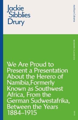 We are Proud to Present a Presentation About the Herero of Namibia, Formerly Known as Southwest Africa, From the German Sudwestafrika, Between the Years 1884 - 1915 (Sibblies Drury Jackie)(Paperback / softback)