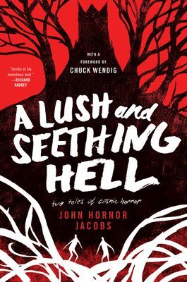 A Lush and Seething Hell: Two Tales of Cosmic Horror (Jacobs John Hornor)(Paperback)