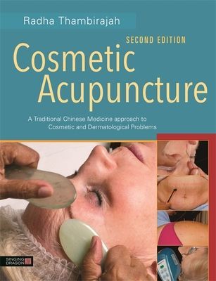 Cosmetic Acupuncture, Second Edition - A Traditional Chinese Medicine Approach to Cosmetic and Dermatological Problems (Thambirajah Radha)(Paperback / softback)