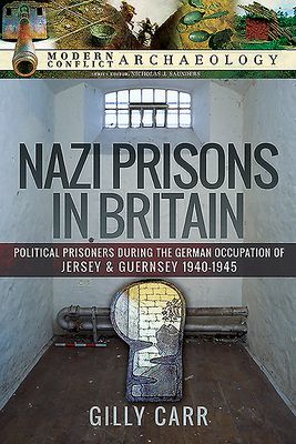Nazi Prisons in Britain - Political Prisoners during the German Occupation of Jersey and Guernsey, 1940-1945 (Carr Gilly)(Pevná vazba)