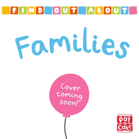 Find Out About: Families (Pat-a-Cake)(Board book)