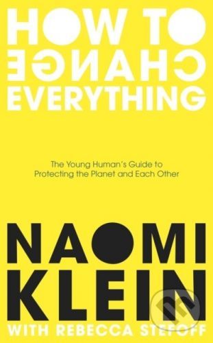 How To Change Everything - Naomi Klein, Rebecca Stefoff