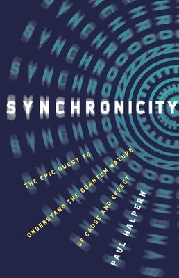 Synchronicity - The Epic Quest to Understand the Quantum Nature of Cause and Effect (Halpern Paul)(Pevná vazba)