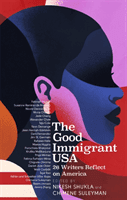 Good Immigrant USA - 26 Writers on America, Immigration and Home (Shukla Nikesh)(Paperback / softback)