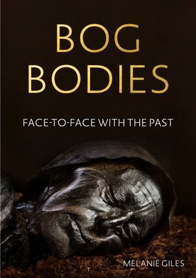Bog Bodies - Face to Face with the Past (Giles Melanie (Senior Lecturer))(Paperback / softback)