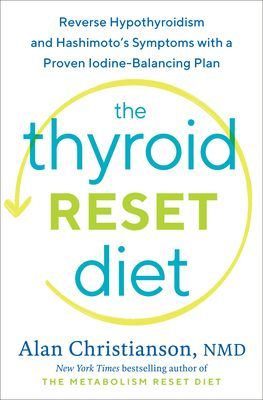 Thyroid Reset Diet - Reverse Hypothyroidism and Hashimoto's Symptoms with a Proven Iodine-Balancing Plan (Christianson Alan NMD)(Pevná vazba)